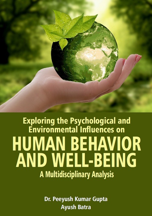 Exploring the Psychological and Environmental Influences on Human Behavior and Well-Being: A Multidisciplinary Analysis