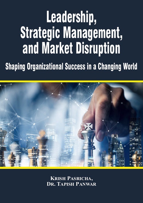 Leadership, Strategic Management, and Market Disruption: Shaping Organizational Success in a Changing World